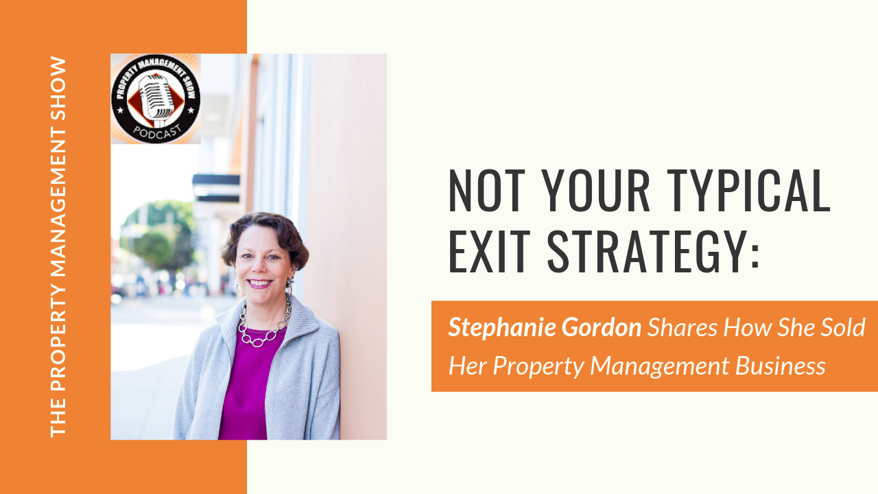 Not Your Typical Business Exit Strategy: How Stephanie Gordon Sold Her Property Management Company