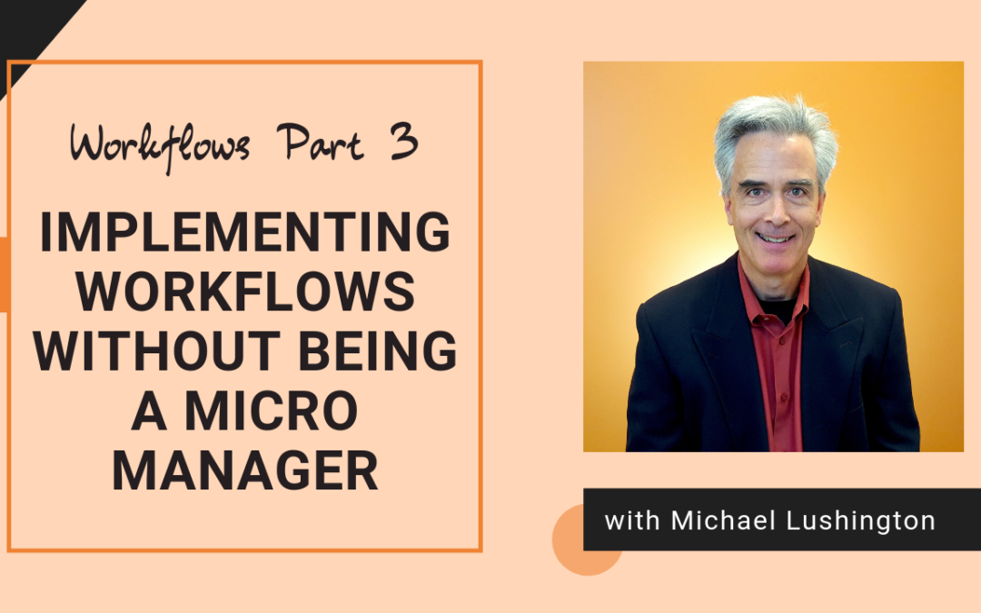 Workflows Part 3: Implementing Workflows without Being a Micro Manager
