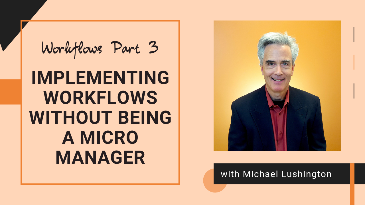 Workflows Part 3: Implementing Workflows without Being a Micro Manager